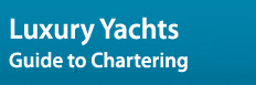 Luxury Yacht Charter Guide